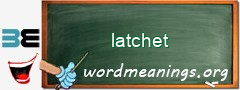 WordMeaning blackboard for latchet